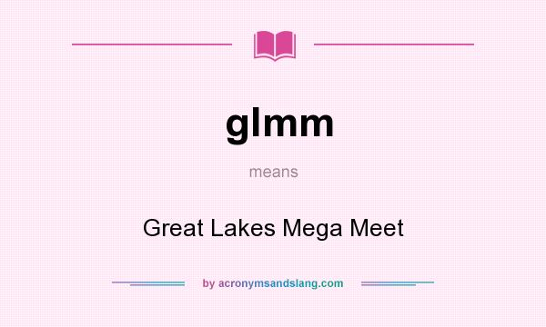 What does glmm mean? It stands for Great Lakes Mega Meet