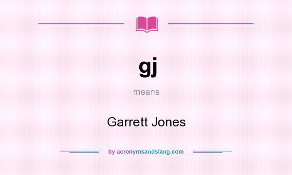 What does gj mean? It stands for Garrett Jones