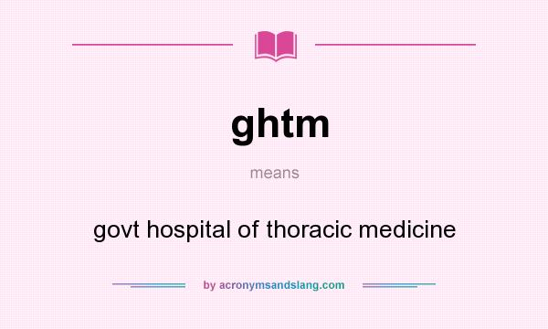 What does ghtm mean? It stands for govt hospital of thoracic medicine