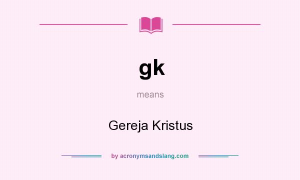 What does gk mean? It stands for Gereja Kristus