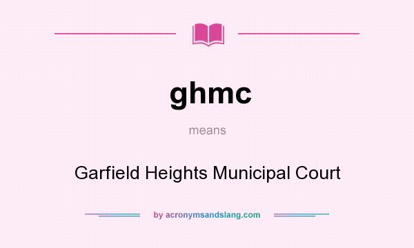 What does ghmc mean? It stands for Garfield Heights Municipal Court