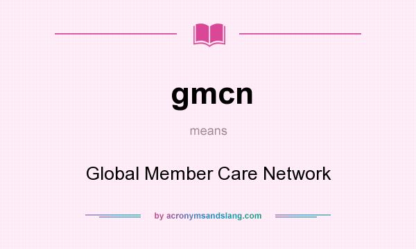 What does gmcn mean? It stands for Global Member Care Network