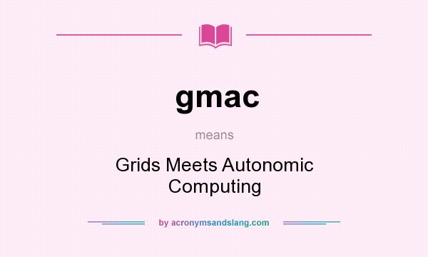 What does gmac mean? It stands for Grids Meets Autonomic Computing