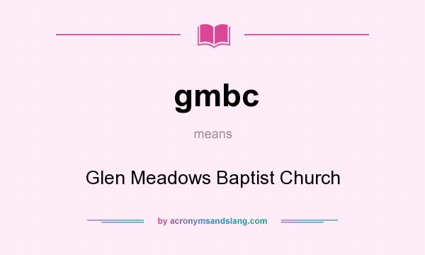 What does gmbc mean? It stands for Glen Meadows Baptist Church