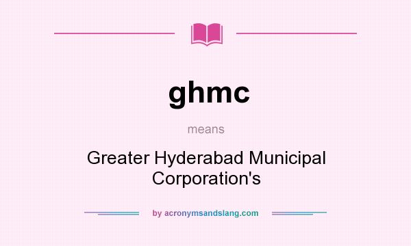 What does ghmc mean? It stands for Greater Hyderabad Municipal Corporation`s