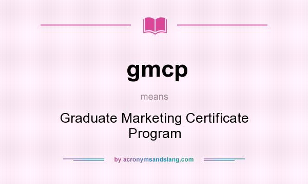 What does gmcp mean? It stands for Graduate Marketing Certificate Program