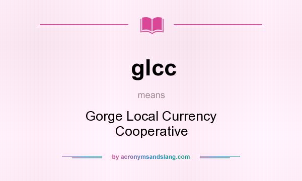 What does glcc mean? It stands for Gorge Local Currency Cooperative
