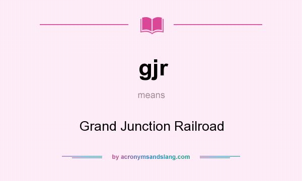 What does gjr mean? It stands for Grand Junction Railroad