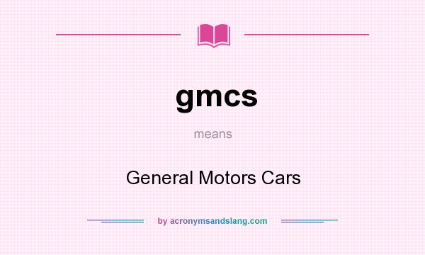 What does gmcs mean? It stands for General Motors Cars