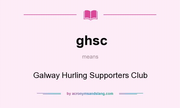 What does ghsc mean? It stands for Galway Hurling Supporters Club
