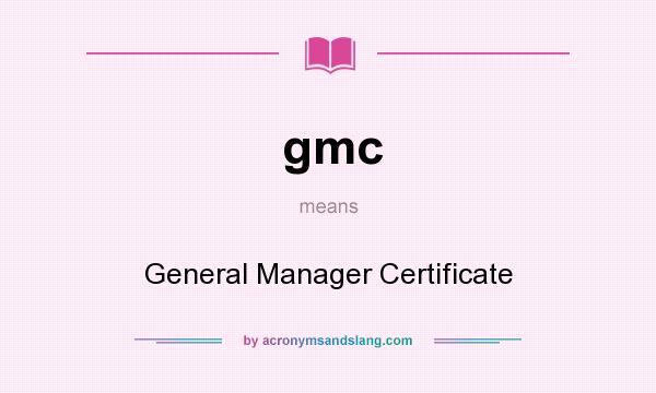 What does gmc mean? It stands for General Manager Certificate