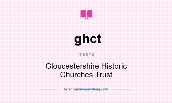 What does ghct mean? It stands for Gloucestershire Historic Churches Trust