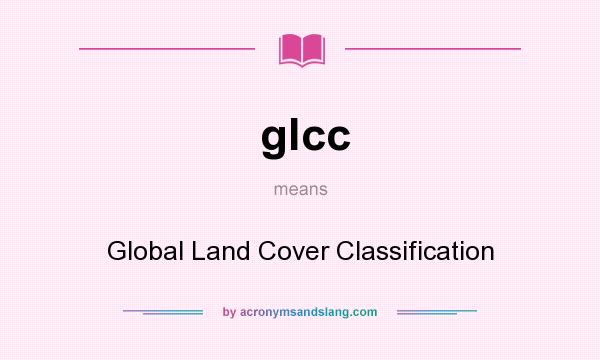 What does glcc mean? It stands for Global Land Cover Classification