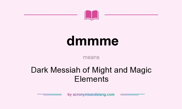 What does dmmme mean? It stands for Dark Messiah of Might and Magic Elements