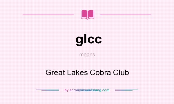 What does glcc mean? It stands for Great Lakes Cobra Club