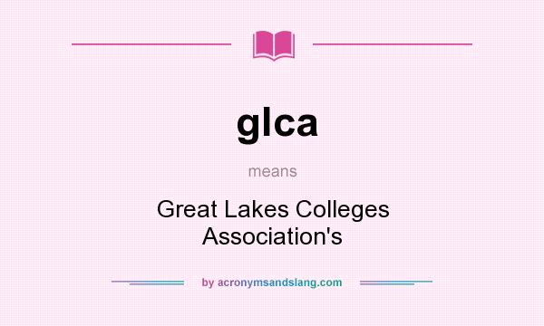 What does glca mean? It stands for Great Lakes Colleges Association`s