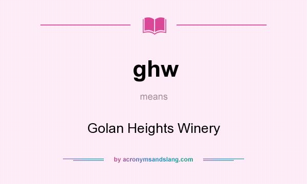 What does ghw mean? It stands for Golan Heights Winery