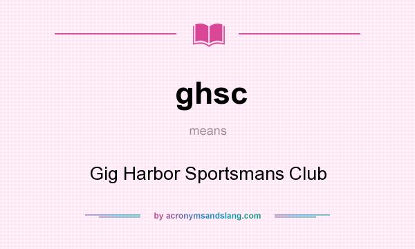 What does ghsc mean? It stands for Gig Harbor Sportsmans Club