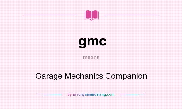 What does gmc mean? It stands for Garage Mechanics Companion