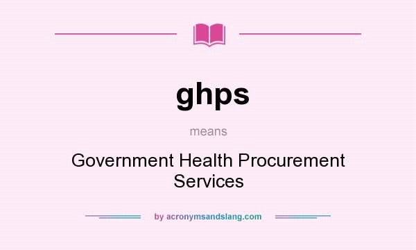 What does ghps mean? It stands for Government Health Procurement Services