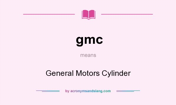 What does gmc mean? It stands for General Motors Cylinder