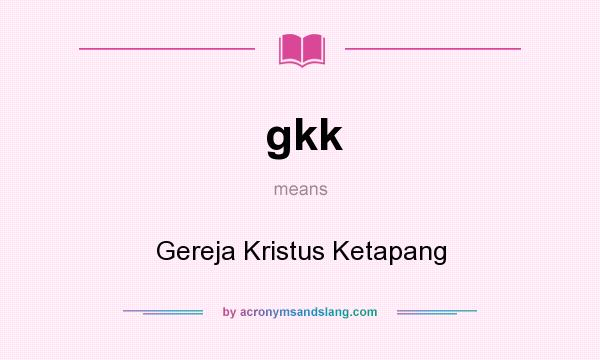 What does gkk mean? It stands for Gereja Kristus Ketapang