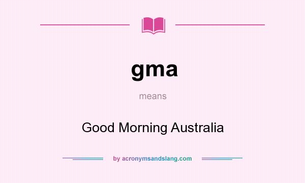 What does gma mean? It stands for Good Morning Australia