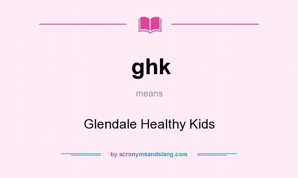 What does ghk mean? It stands for Glendale Healthy Kids
