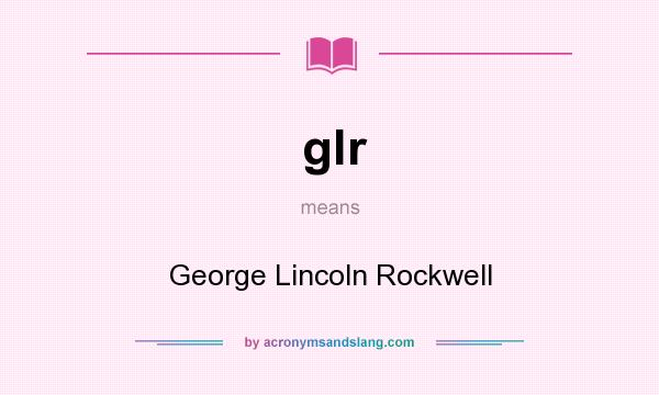 What does glr mean? It stands for George Lincoln Rockwell