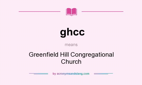 What does ghcc mean? It stands for Greenfield Hill Congregational Church