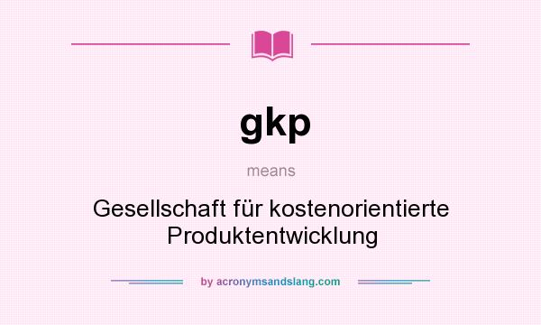 What does gkp mean? It stands for Gesellschaft für kostenorientierte Produktentwicklung