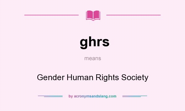 What does ghrs mean? It stands for Gender Human Rights Society