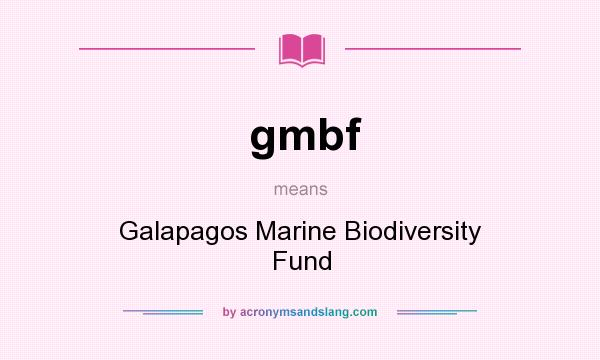 What does gmbf mean? It stands for Galapagos Marine Biodiversity Fund