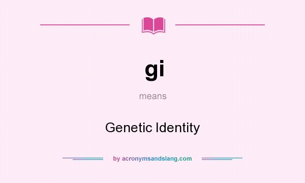 What does gi mean? It stands for Genetic Identity