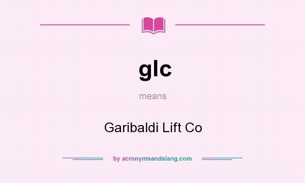 What does glc mean? It stands for Garibaldi Lift Co
