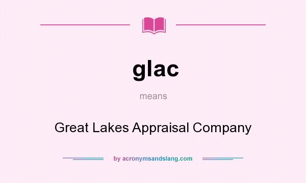 What does glac mean? It stands for Great Lakes Appraisal Company