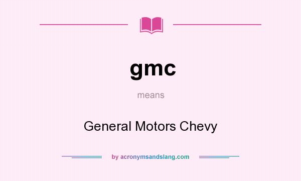What does gmc mean? It stands for General Motors Chevy