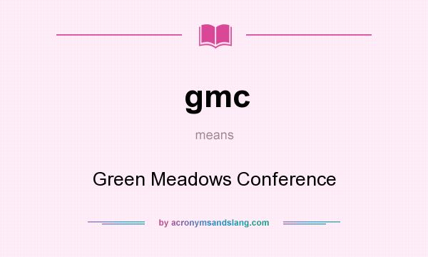 What does gmc mean? It stands for Green Meadows Conference