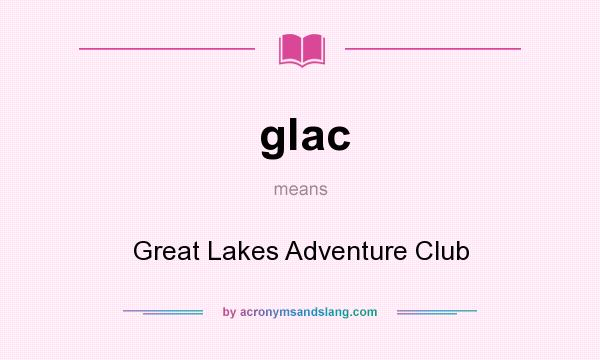 What does glac mean? It stands for Great Lakes Adventure Club