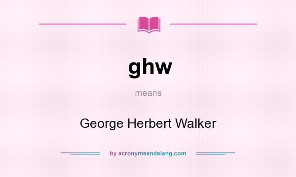 What does ghw mean? It stands for George Herbert Walker