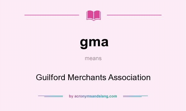 What does gma mean? It stands for Guilford Merchants Association