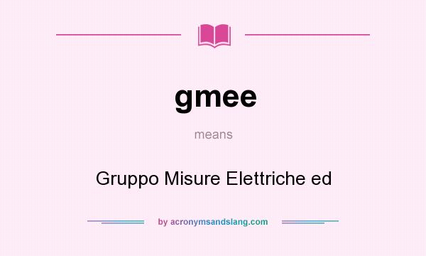 What does gmee mean? It stands for Gruppo Misure Elettriche ed