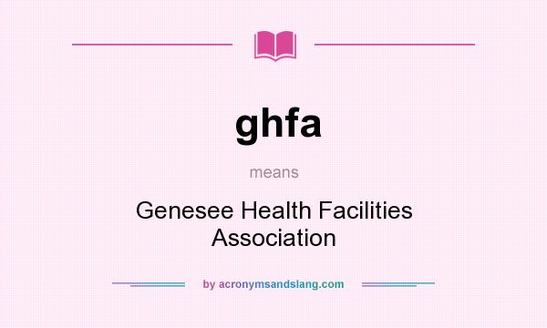 What does ghfa mean? It stands for Genesee Health Facilities Association