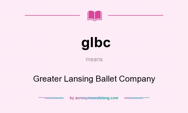 What does glbc mean? It stands for Greater Lansing Ballet Company