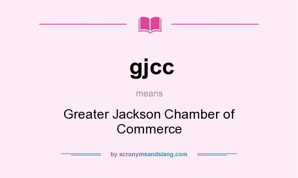 What does gjcc mean? It stands for Greater Jackson Chamber of Commerce