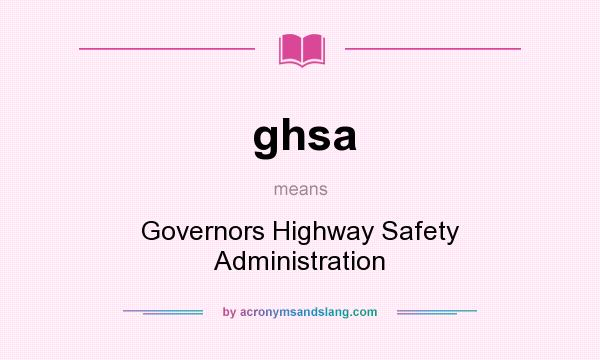 What does ghsa mean? It stands for Governors Highway Safety Administration