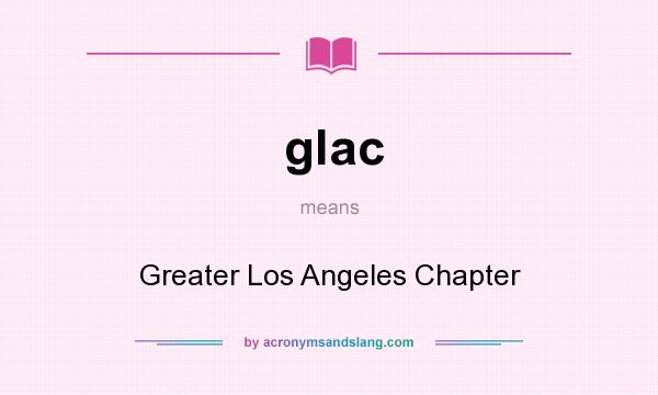 What does glac mean? It stands for Greater Los Angeles Chapter