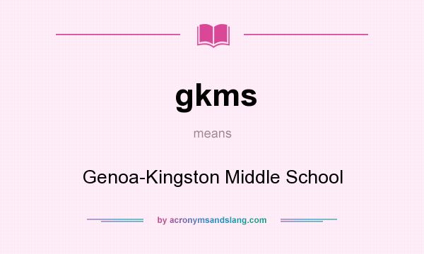 What does gkms mean? It stands for Genoa-Kingston Middle School