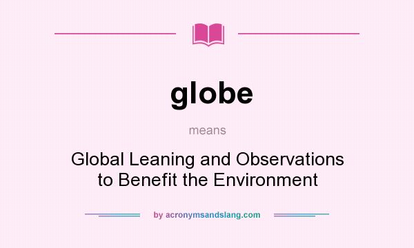 What does globe mean? It stands for Global Leaning and Observations to Benefit the Environment