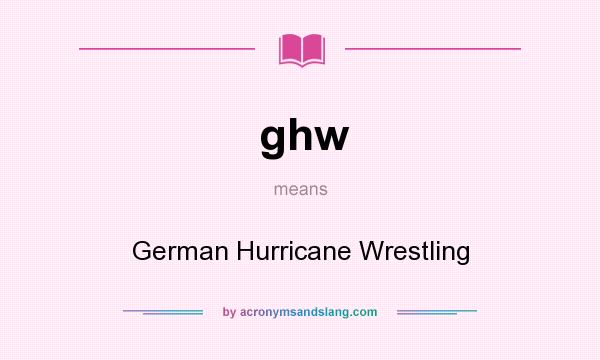 What does ghw mean? It stands for German Hurricane Wrestling